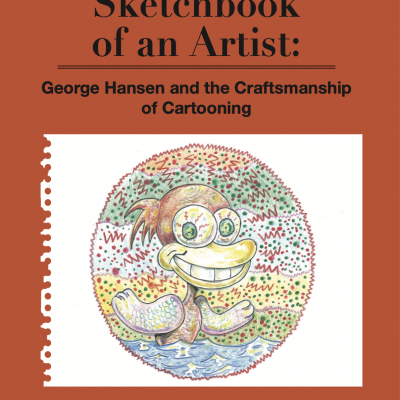 Sketchbook of an Artist: George Hansen and the Craftsmanship of Cartooning